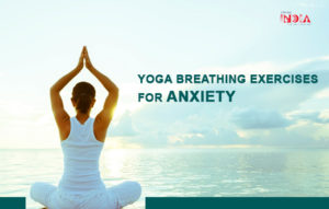 Best Yoga Breathing Exercises For Anxiety - Breathing Exercises Tips