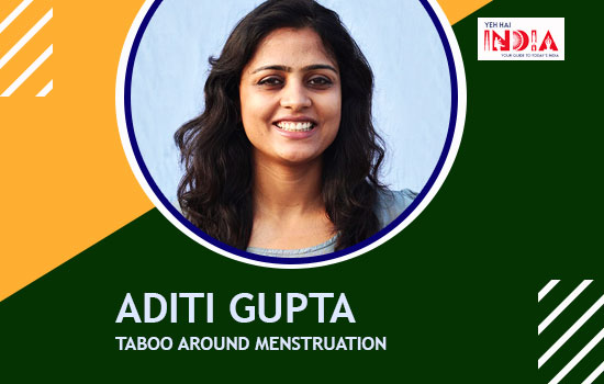 Problem: Taboo around Menstruation, Hero: Aditi Gupta
