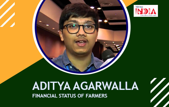 Problem: Financial status of farmers, Hero: Aditya Agarwalla