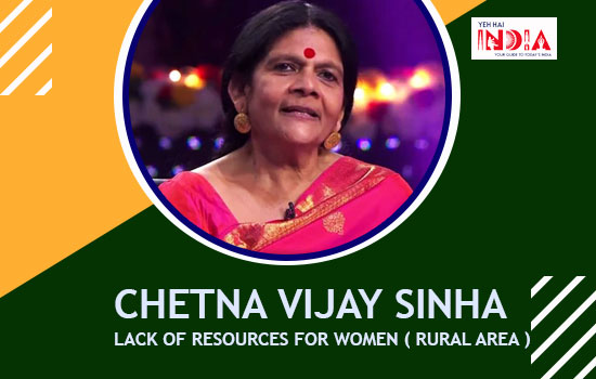 Problem: Lack of resource in rural areas (for women), Hero: Chetna Vijay Sinha