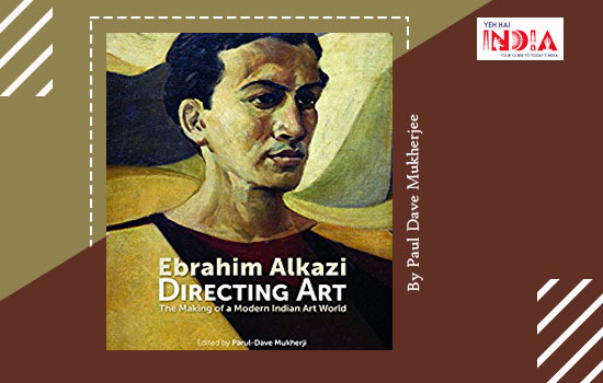 Ebrahim Alkazi Directing Art- The Making of A Modern Indian Art World