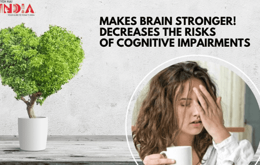 Makes Brain Stronger: Decreases the Risks of Cognitive Impairments