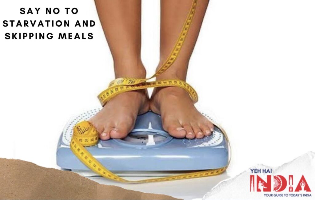 Say no to starvation and skipping meals
