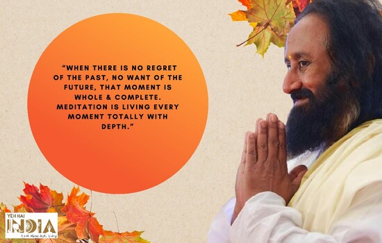 Gurudev Sri Sri Ravi Shankar’s Quotes on Meditation, Love and Life