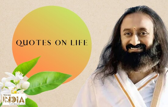 Gurudev Sri Sri Ravi Shankar’s Quotes on Life