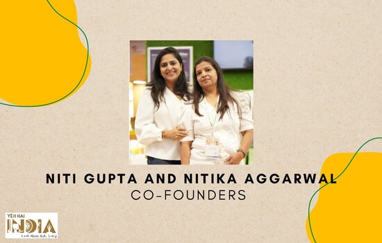 Our Co-founders, Niti Gupta & Nitika Aggarwal