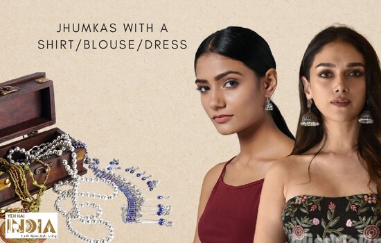 Jhumkas with a Shirt/Blouse/Dress