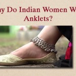 Anklets: Why Do Indian Women Wear Them?