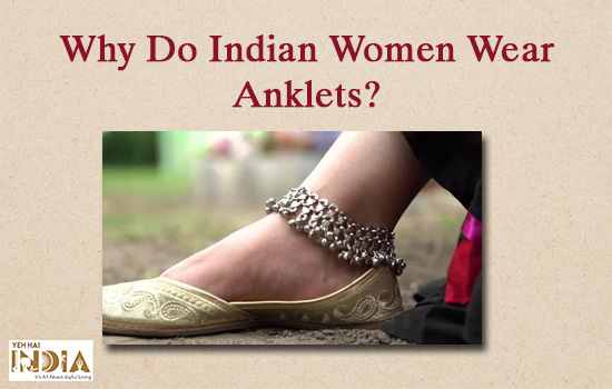 Anklets: Why Do Indian Women Wear Them?