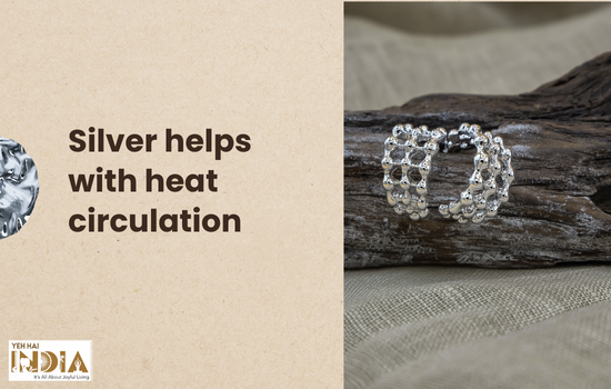 Silver helps with heat circulation